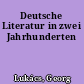 Deutsche Literatur in zwei Jahrhunderten