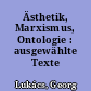 Ästhetik, Marxismus, Ontologie : ausgewählte Texte