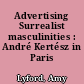 Advertising Surrealist masculinities : André Kertész in Paris
