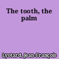 The tooth, the palm