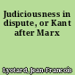 Judiciousness in dispute, or Kant after Marx