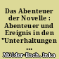 Das Abenteuer der Novelle : Abenteuer und Ereignis in den "Unterhaltungen deutscher Ausgewanderten" und der "Novelle" Goethes