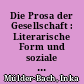 Die Prosa der Gesellschaft : Literarische Form und soziale Bindung in Goethes "Unterhaltungen deutscher Ausgewanderten"