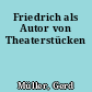 Friedrich als Autor von Theaterstücken
