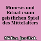 Mimesis und Ritual : zum geistlichen Spiel des Mittelalters