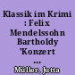 Klassik im Krimi : Felix Mendelssohn Bartholdy 'Konzert für Violine und Orchester e-Moll op. 64'