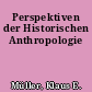 Perspektiven der Historischen Anthropologie