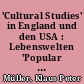'Cultural Studies' in England und den USA : Lebenswelten 'Popular Cultures', Medien