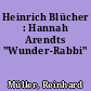 Heinrich Blücher : Hannah Arendts "Wunder-Rabbi"
