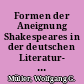 Formen der Aneignung Shakespeares in der deutschen Literatur- und Kulturgeschichte