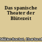 Das spanische Theater der Blütezeit