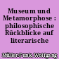 Museum und Metamorphose : philosophische Rückblicke auf literarische Stadtansichten