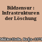 Bildzensur : Infrastrukturen der Löschung