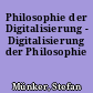 Philosophie der Digitalisierung - Digitalisierung der Philosophie
