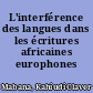 L'interférence des langues dans les écritures africaines europhones