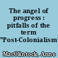 The angel of progress : pitfalls of the term "Post-Colonialism"