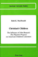 Christian's children : the influence of John Bunyan's "The Pilgrim's Progress" on American children's literature