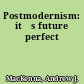 Postmodernism: itęs future perfect