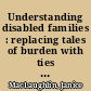 Understanding disabled families : replacing tales of burden with ties of interdependency