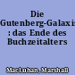 Die Gutenberg-Galaxis : das Ende des Buchzeitalters