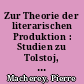 Zur Theorie der literarischen Produktion : Studien zu Tolstoj, Verne, Defoe, Balzac