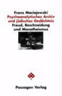 Psychoanalytisches Archiv und jüdisches Gedächtnis : Freud, Beschneidung und Monotheismus