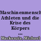 Maschinenmenschen, Athleten und die Krise des Körpers in der Weimarer Republik