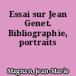 Essai sur Jean Genet. Bibliographie, portraits
