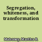 Segregation, whiteness, and transformation