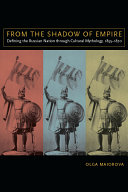 From the shadow of empire : defining the Russian nation through cultural mythology, 1855 - 1870