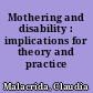 Mothering and disability : implications for theory and practice