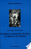"Das Heilige sei mein Wort" : Paradigmen prophetischer Dichtung von Klopstock bis Whitman