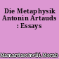 Die Metaphysik Antonin Artauds : Essays