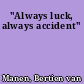 "Always luck, always accident"