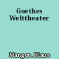 Goethes Welttheater
