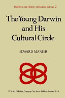 The young Darwin and his cultural circle : a study of influences which helped shape the language and logic of the first drafts of the theory of natural selection