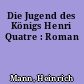 Die Jugend des Königs Henri Quatre : Roman