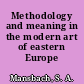 Methodology and meaning in the modern art of eastern Europe