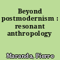 Beyond postmodernism : resonant anthropology