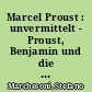 Marcel Proust : unvermittelt - Proust, Benjamin und die Kunst der intensiven Unterbrechung