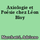 Axiologie et Poésie chez Léon Bloy