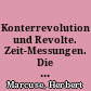 Konterrevolution und Revolte. Zeit-Messungen. Die Permanenz der Kunst