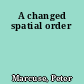 A changed spatial order