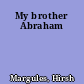 My brother Abraham