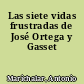 Las siete vidas frustradas de José Ortega y Gasset