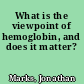 What is the viewpoint of hemoglobin, and does it matter?