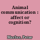 Animal communication : affect or cognition?