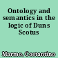 Ontology and semantics in the logic of Duns Scotus