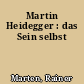 Martin Heidegger : das Sein selbst