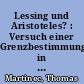Lessing und Aristoteles? : Versuch einer Grenzbestimmung in Lessings Interpretation des aristotelischen Tragödiensatzes